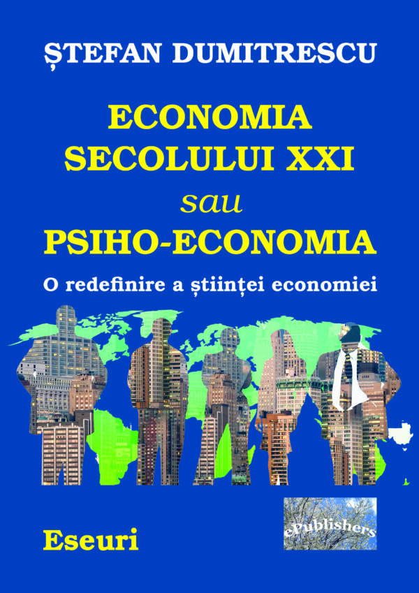 Ștefan Dumitrescu - Economia secolului XXI sau Psiho-Economia - [978-606-716-689-7]