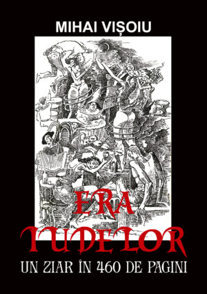 Mihai Vișoiu - Era iudelor, ediția a II-a. Un ziar în 460 de pagini - [978-606-700-966-8]