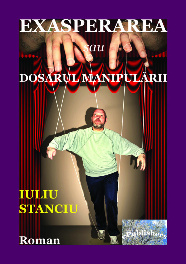 Iuliu Stanciu - Exasperarea sau Dosarul manipulării. Roman - [978-606-049-108-8]