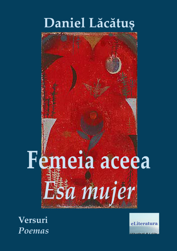 Daniel Lăcătuș - Femeia aceea / Esa Mujer. Versuri în ediție bilingvă româno-spaniolă - [978-606-001-045-6]
