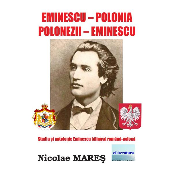 Nicolae Mareș - Eminescu–Polonia. Polonezii–Eminescu. Studiu și antologie Eminescu bilingvă română-polonă - [978-606-001-432-4]