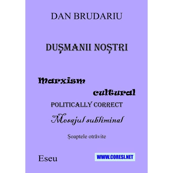 Dan Brudariu - Dușmanii noștri. Mesaj cultural politically correct. Mesajul subliminal. Cuvintele otrăvite. Eseu - [978-606-996-814-7]