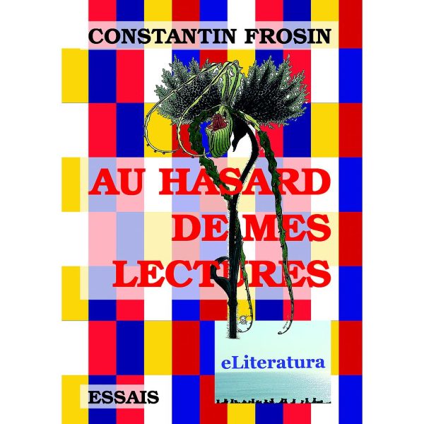 Constantin Frosin - Au hasard de mes lectures. Essais - [978-606-700-442-7]
