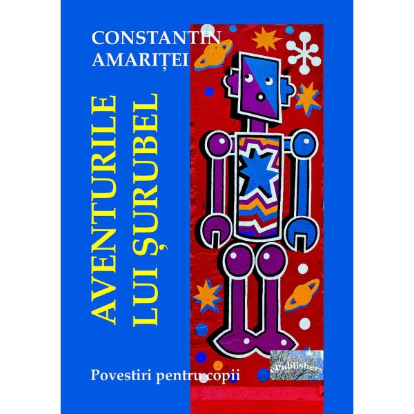 Constantin Amariței - Aventurile lui Șurubel - [978-606-716-448-0]