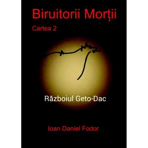 Ioan Daniel Fodor - Biruitorii morții. Cartea 2: Războiul geto-dac - [978-606-716-416-9]