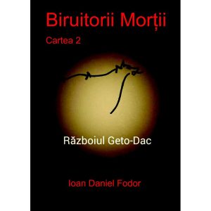 Ioan Daniel Fodor - Biruitorii morții. Cartea 2: Războiul geto-dac - [978-606-716-416-9]