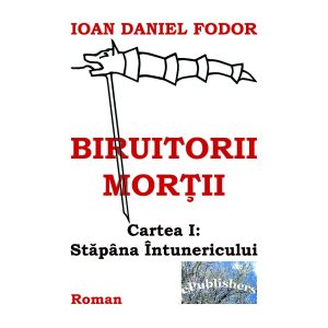 Ioan Daniel Fodor - Biruitorii morții. Cartea 1: Stăpâna întunericului - [978-606-716-236-3]