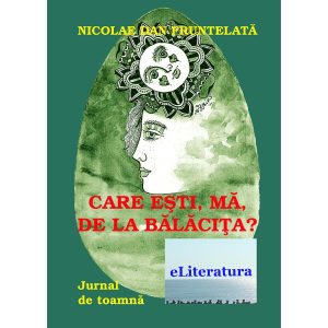 Nicolae Dan Fruntelată - Care ești, mă, de la Bălăcița? Jurnal de toamnă - [978-606-700-395-6]