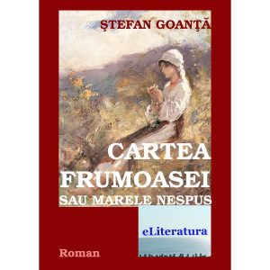 Ștefan Goanță - Cartea Frumoasei sau Marele Nespus - [978-606-700-310-9]