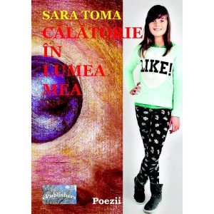 Sara Toma - Călătorie în lumea mea - format A5 - [978-606-716-200-4]