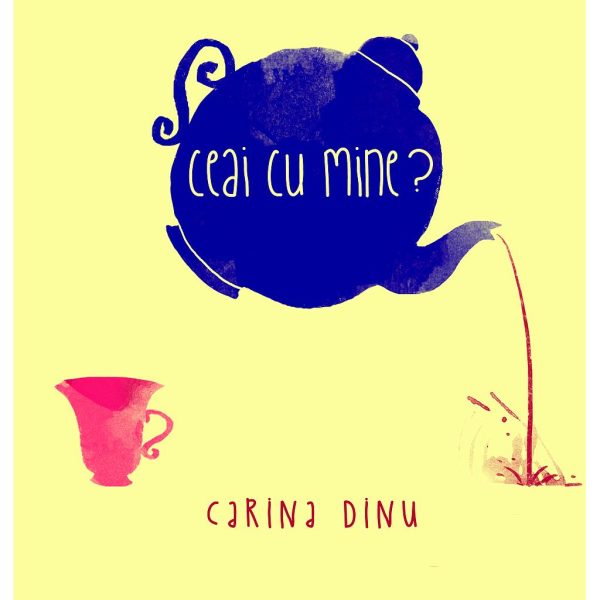 Carina Dinu - Ceai cu mine? - [978-606-716-240-0]