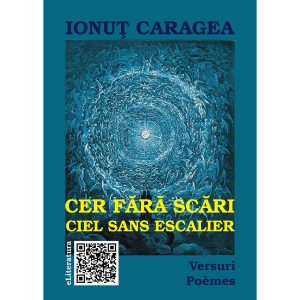 Ionuț Caragea - Cer fără scari. Versuri. Poèmes. Ediție bilingvă română-franceză - [978-606-700-376-5]