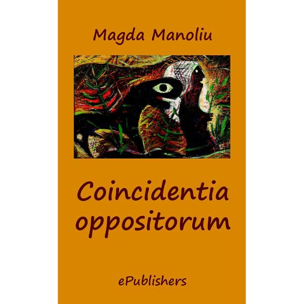 Magda Manoliu - Coincidenția oppositorum - [978-606-716-356-8]