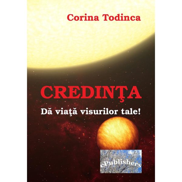 Corina Todinca - Credința. Dă viață visurilor tale! - [978-606-8365-10-7 ]