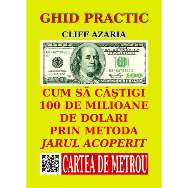 Cliff Azaria - Cum să câștigi 100 de milioane de dolari prin metoda jarului acoperit - [978-606-93913-5-8]