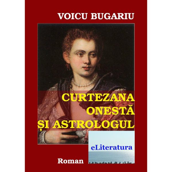 Voicu Bugariu - Curtezana onestă și astrologul - [978-606-700-298-0]
