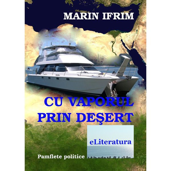Marin Ifrim - Cu vaporul prin deșert. Pamflete - [978-606-700-274-4 ]