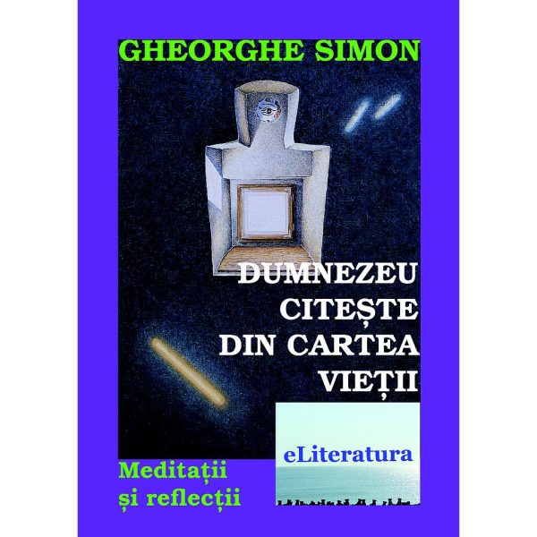 Gheorghe Simon - Dumnezeu citește din cartea vieții. Meditații și reflecții - [978-606-700-062-7]