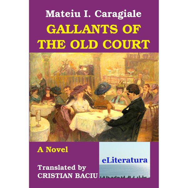 Mateiu I. Caragiale - Gallants of the Old Court (traducerea romanului Craii de Curtea-Veche) - [978-606-700-168-6]