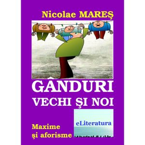 Nicolae Mareș - Gânduri vechi și noi. Maxime și aforisme - [978-606-700-110-5]