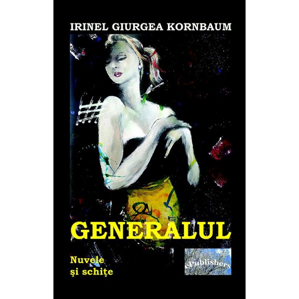 Irinel Giurgea Kornbaum - Generalul - [978-606-716-440-4]