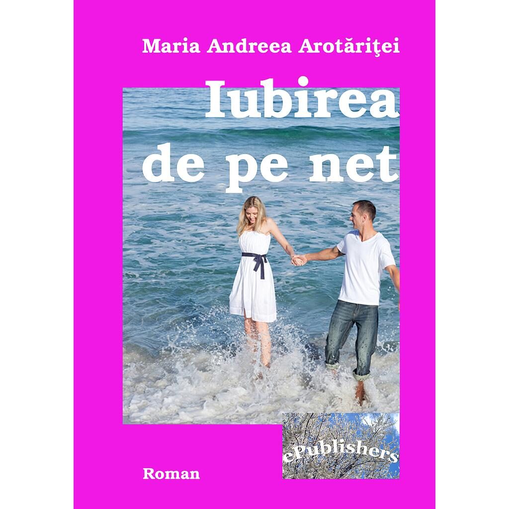 Maria Andreea Arotăriței - Iubirea de pe net - [978-606-8499-79-6]