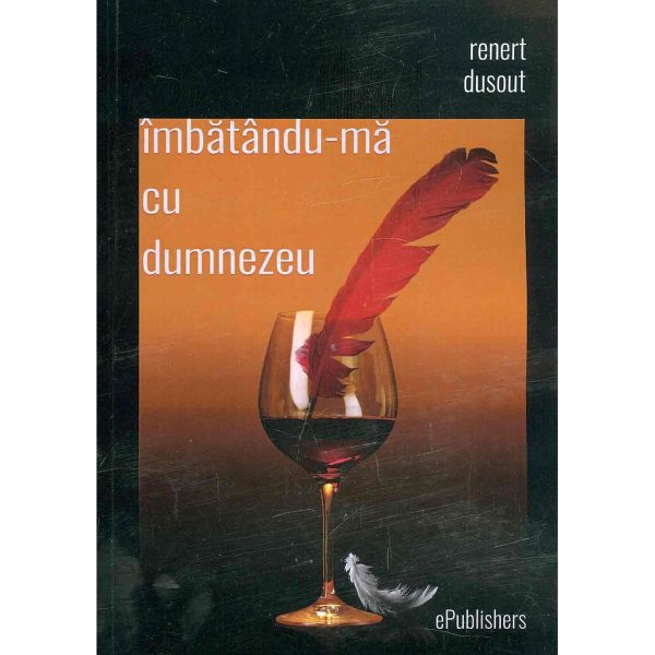 Renert Dusout - Îmbătându-mă cu Dumnezeu - [978-606-716-444-2]