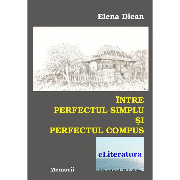 Elena Dican - Între perfectul simplu și perfectul compus - [978-606-700-084-9 ]