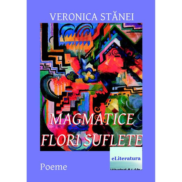 Veronica Stănei Macoveanu - Magmatice flori suflete - [978-606-700-730-5]