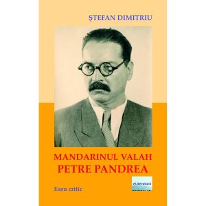 Ștefan Dimitriu - Mandarinul valah Petre Pandrea - [978-606-700-811-1]