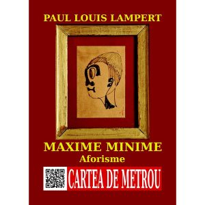 Paul Louis Lampert - Maxime minime. Aforisme - [978-606-93913-0-3]