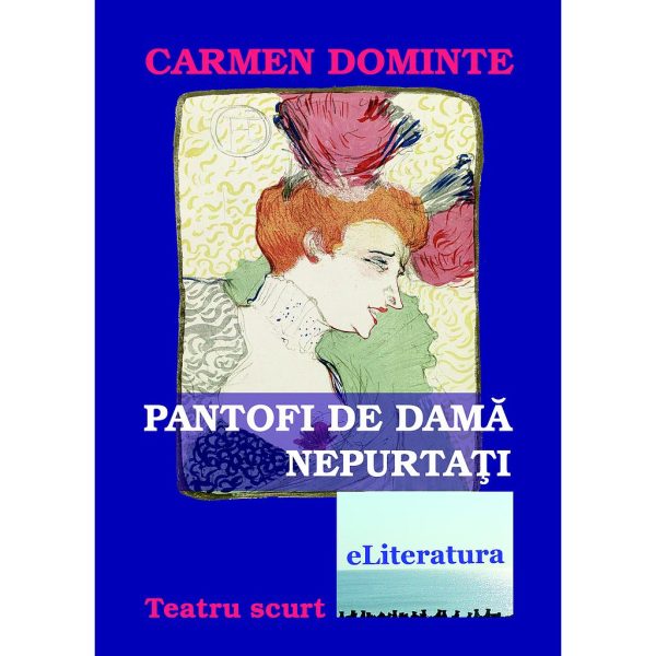 Carmen Dominte - Pantofi de damă nepurtați. Teatru scurt - [978-606-700-367-3]