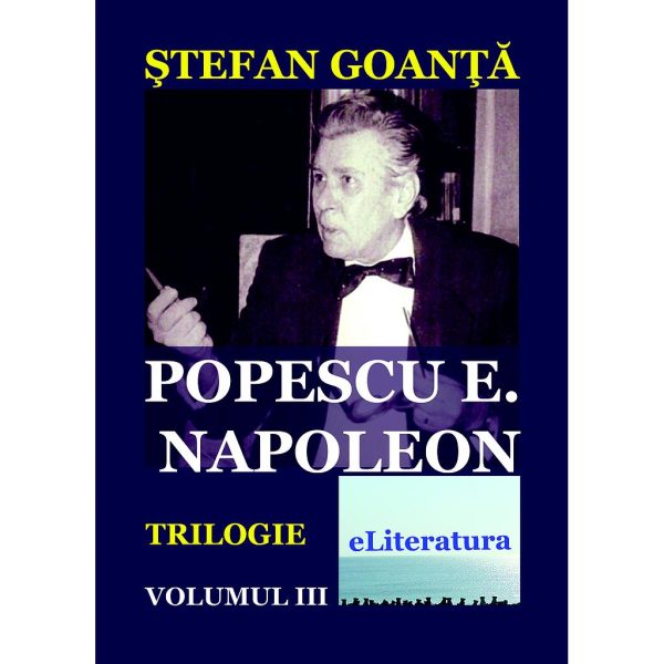 Ștefan Goanță - Popescu E. Napoleon VOL.3 - [978-606-700-713-8]