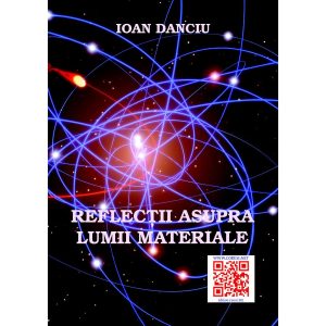 Ioan Danciu - Reflecții asupra lumii materiale - [978-606-92962-5-7]