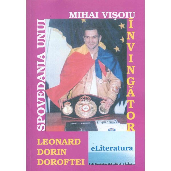 Mihai Vișoiu - Spovedania unui învingător: Leonard Dorin Doroftei - [978-606-700-654-4]