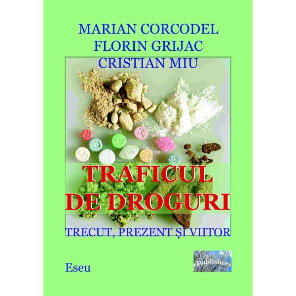 Cristian Miu - Traficul de droguri. Trecut, prezent și viitor - [978-606-716-428-2]