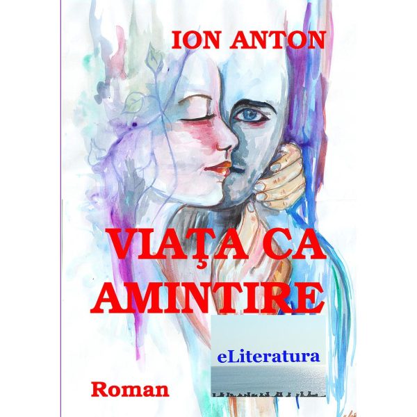 Ion Anton - Viața ca amintire - [978-606-700-306-2]