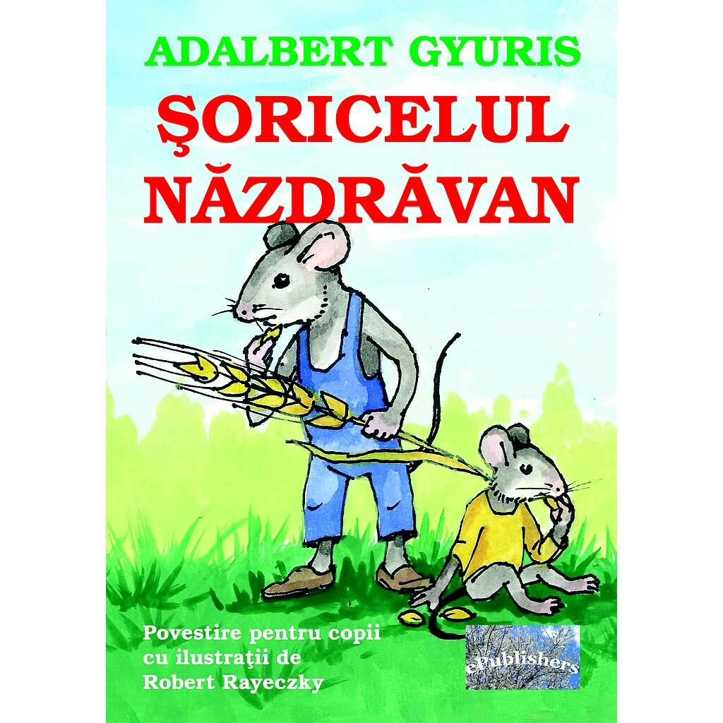 Adalbert Gyuris - Șoricelul năzdrăvan. Povestire pentru copii - [978-606-716-108-3]