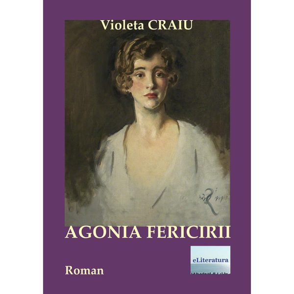 Violeta Craiu - Agonia fericirii - [978-606-700-856-2]