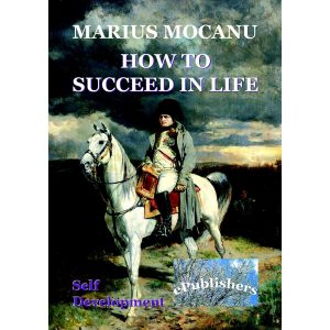 Marius Mocanu - How to Succeed in Life - [978-606-716-599-9]