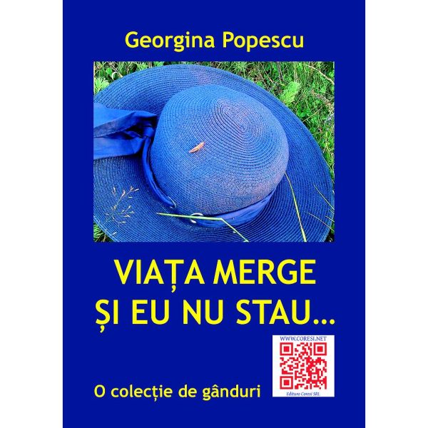 Georgina Popescu(Popescu Păunica Georgina) - Viața merge și eu nu stau - [978-606-8891-03-3]