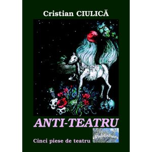Cristian Ciulică - Anti-teatru - [978-606-716-629-3]