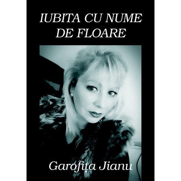 Garofița Jianu - Iubita cu nume de floare - [978-606-716-617-0]