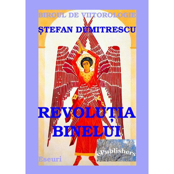 Ștefan Dumitrescu - Revoluția Binelui - [978-606-716-565-4]