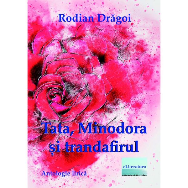Rodian Drăgoi - Tata, Minodora și trandafirul - [978-606-700-960-6]