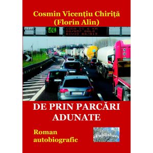 Cosmin Vicențiu Chiriță (Florin Alin) - De prin parcări adunate - [978-606-716-669-9]