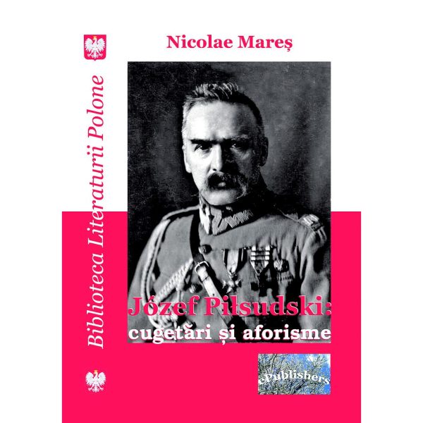 Nicolae Mareș - Józef Piłsudski: cugetări și aforisme - [978-606-716-691-0]