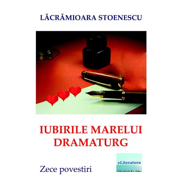 Lăcrămioara Stoenescu - Iubirile marelui dramaturg - [978-606-700-968-2]
