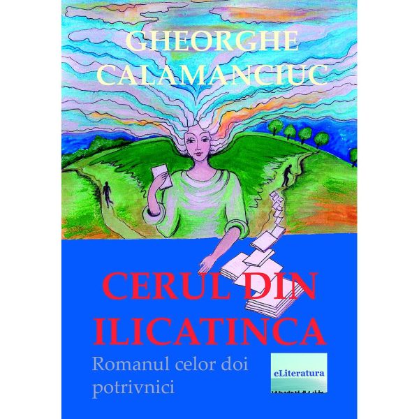 Gheorghe Calamanciuc - Cerul din Ilicatinca - [978-606-001-023-4]