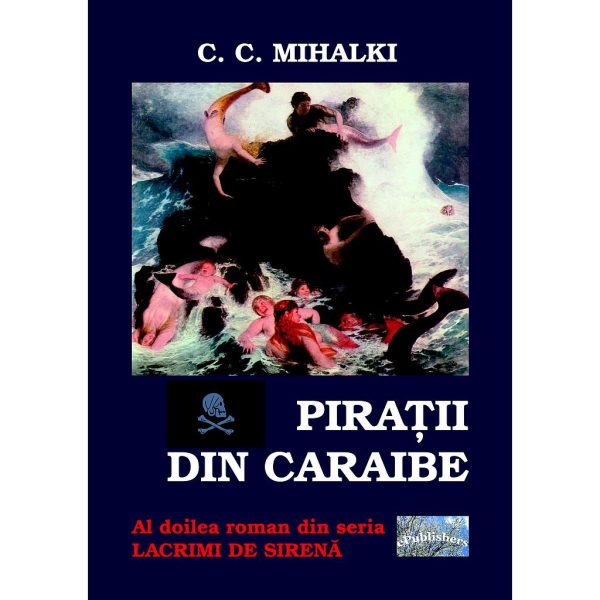 C. C. Mihalki - Pirații din Caraibe. Al doilea roman din seria „Lacrimi de sirenă” - [978-606-716-368-1]